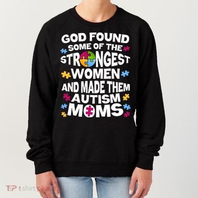 God Found Strongest Women And Make Them Autism Moms Women's Sweatshirt