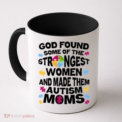 God Found Strongest Women And Make Them Autism Moms Coffee Mug