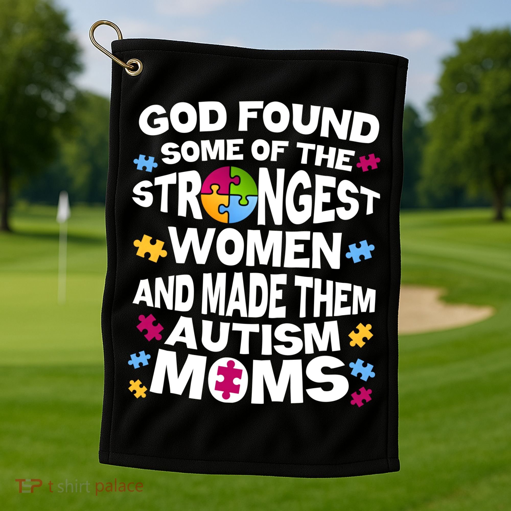 God Found Strongest Women And Make Them Autism Moms Golf Towel
