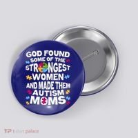 God Found Strongest Women And Make Them Autism Moms Button thumb 0
