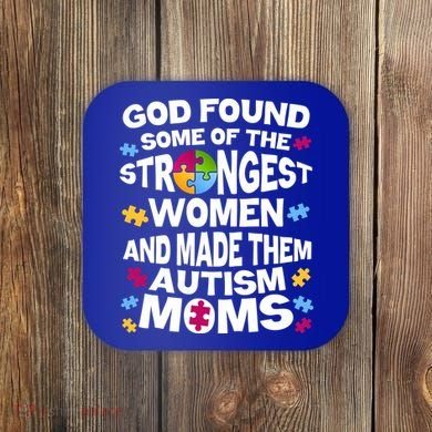 God Found Strongest Women And Make Them Autism Moms Coaster