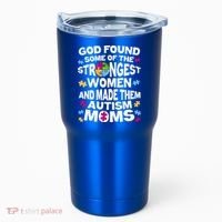 God Found Strongest Women And Make Them Autism Moms Tumbler thumb 0