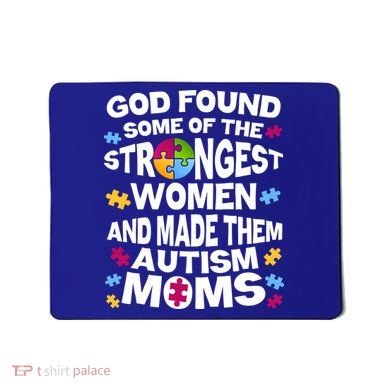God Found Strongest Women And Make Them Autism Moms Mousepad