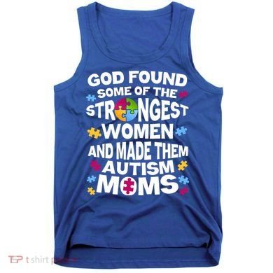 God Found Strongest Women And Make Them Autism Moms Tank Top