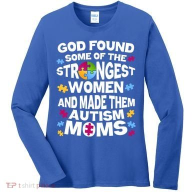 God Found Strongest Women And Make Them Autism Moms Women's Long Sleeve Shirt