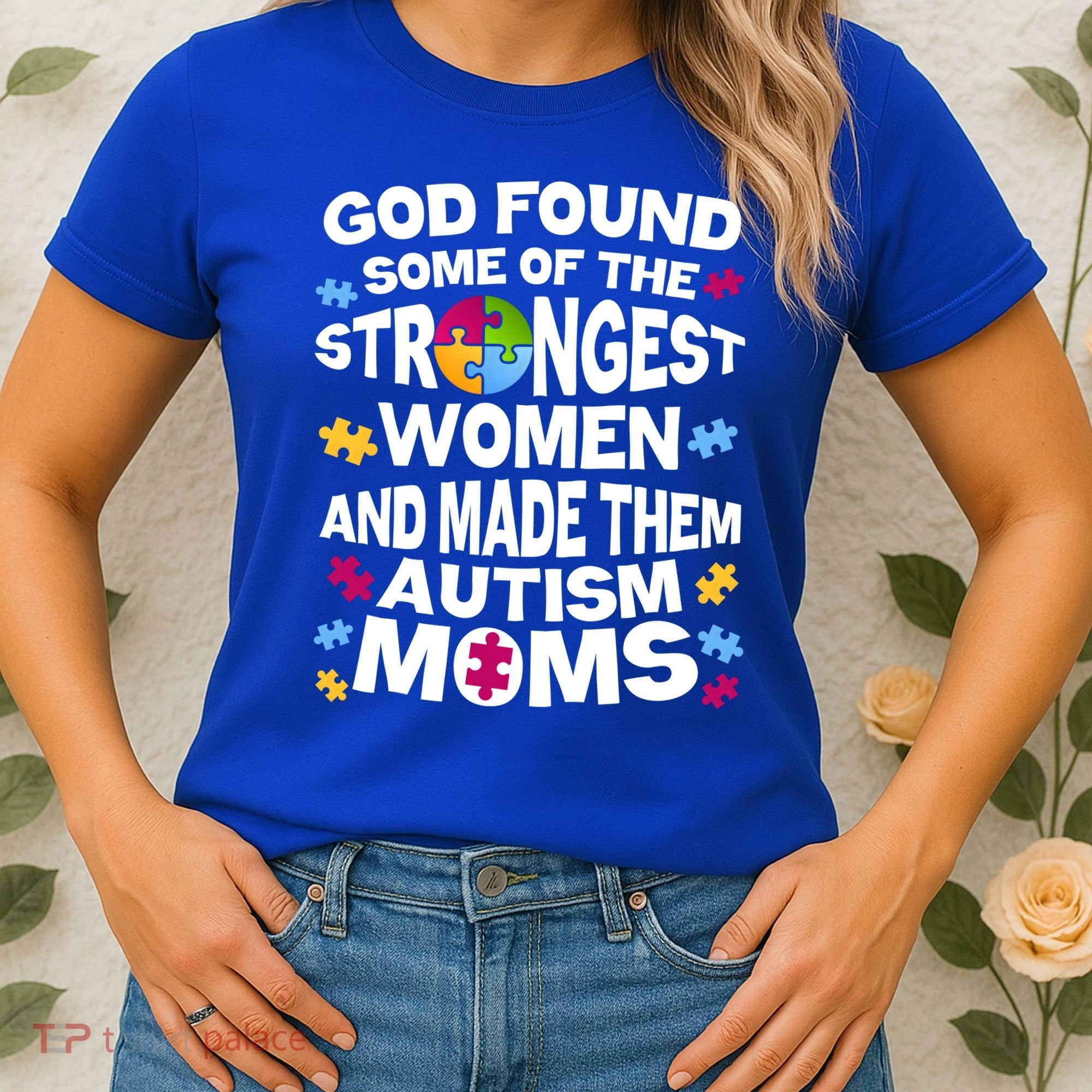 God Found Strongest Women And Make Them Autism Moms Women's T-Shirt