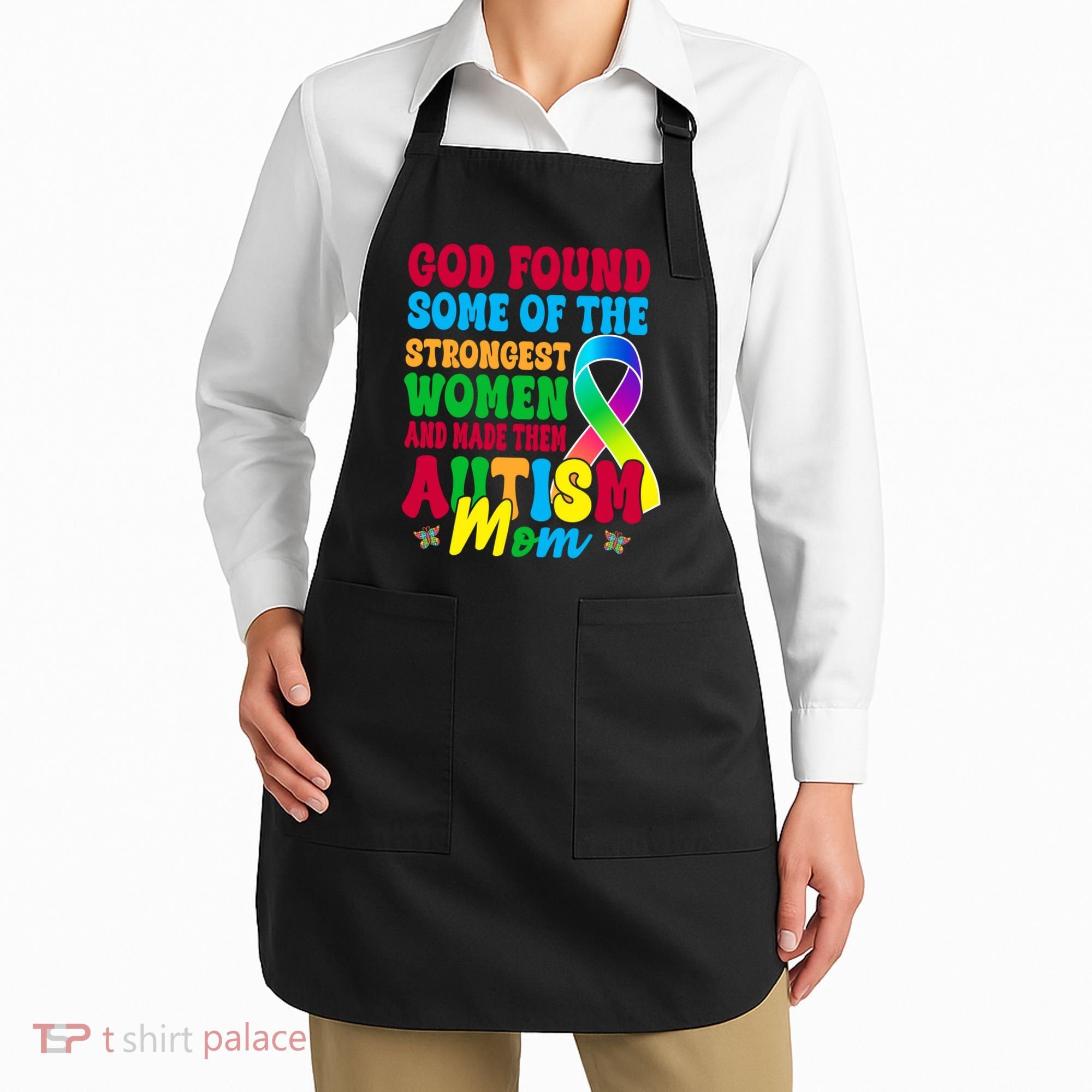 God Found Some Of The Strongest Women Autism Mom Apron