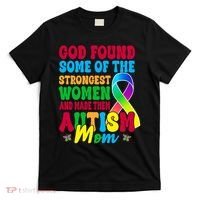 God Found Some Of The Strongest Women Autism Mom T-Shirt thumb 0