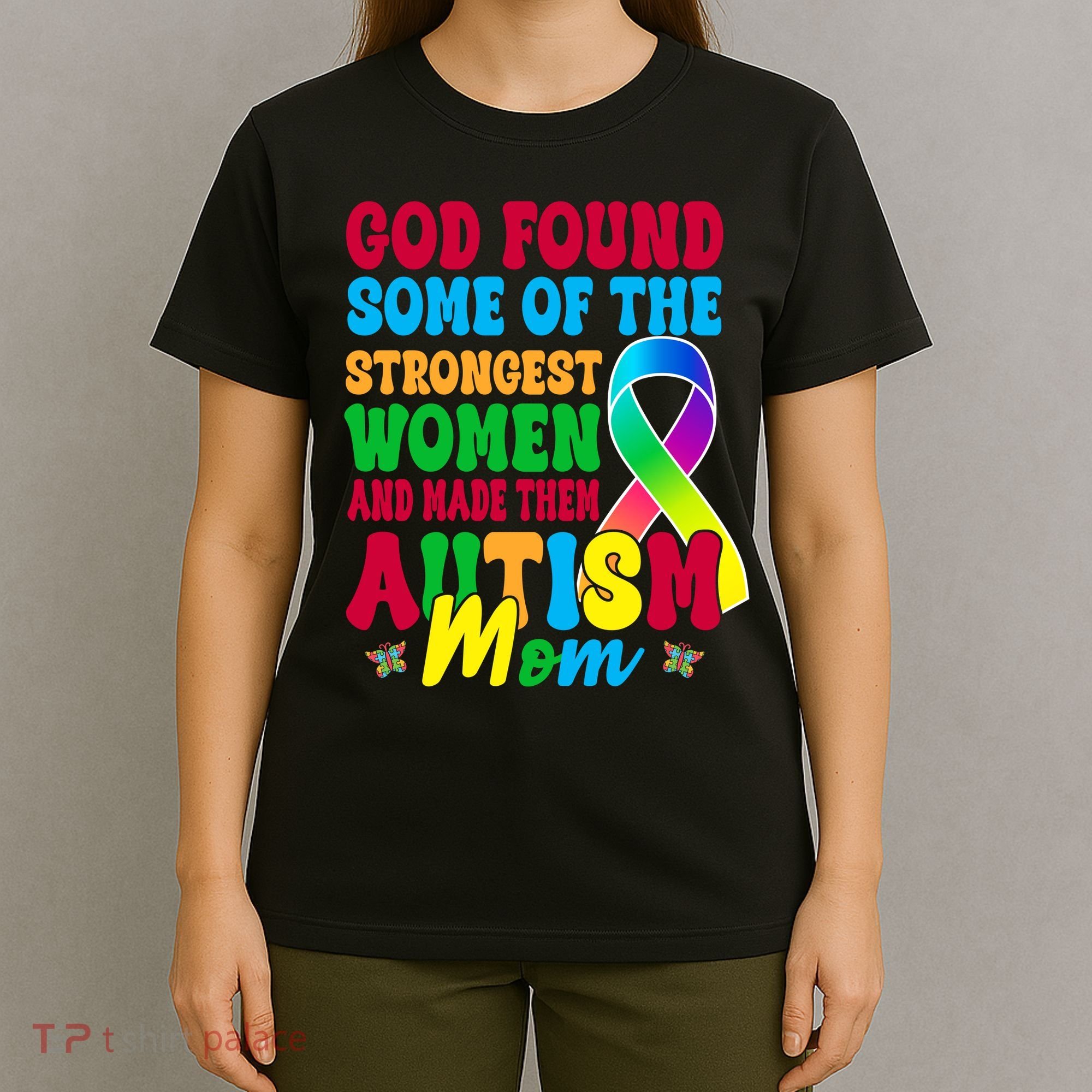 God Found Some Of The Strongest Women Autism Mom T-Shirt