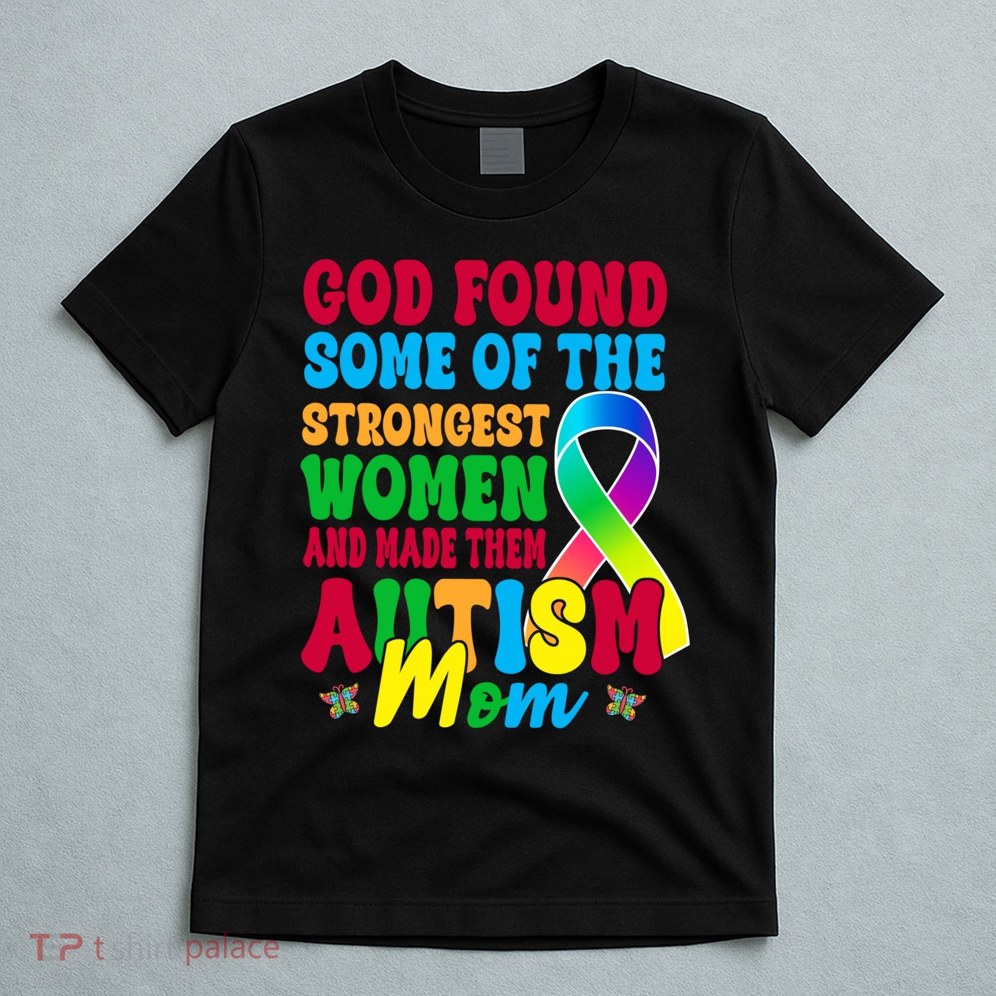 God Found Some Of The Strongest Women Autism Mom T-Shirt