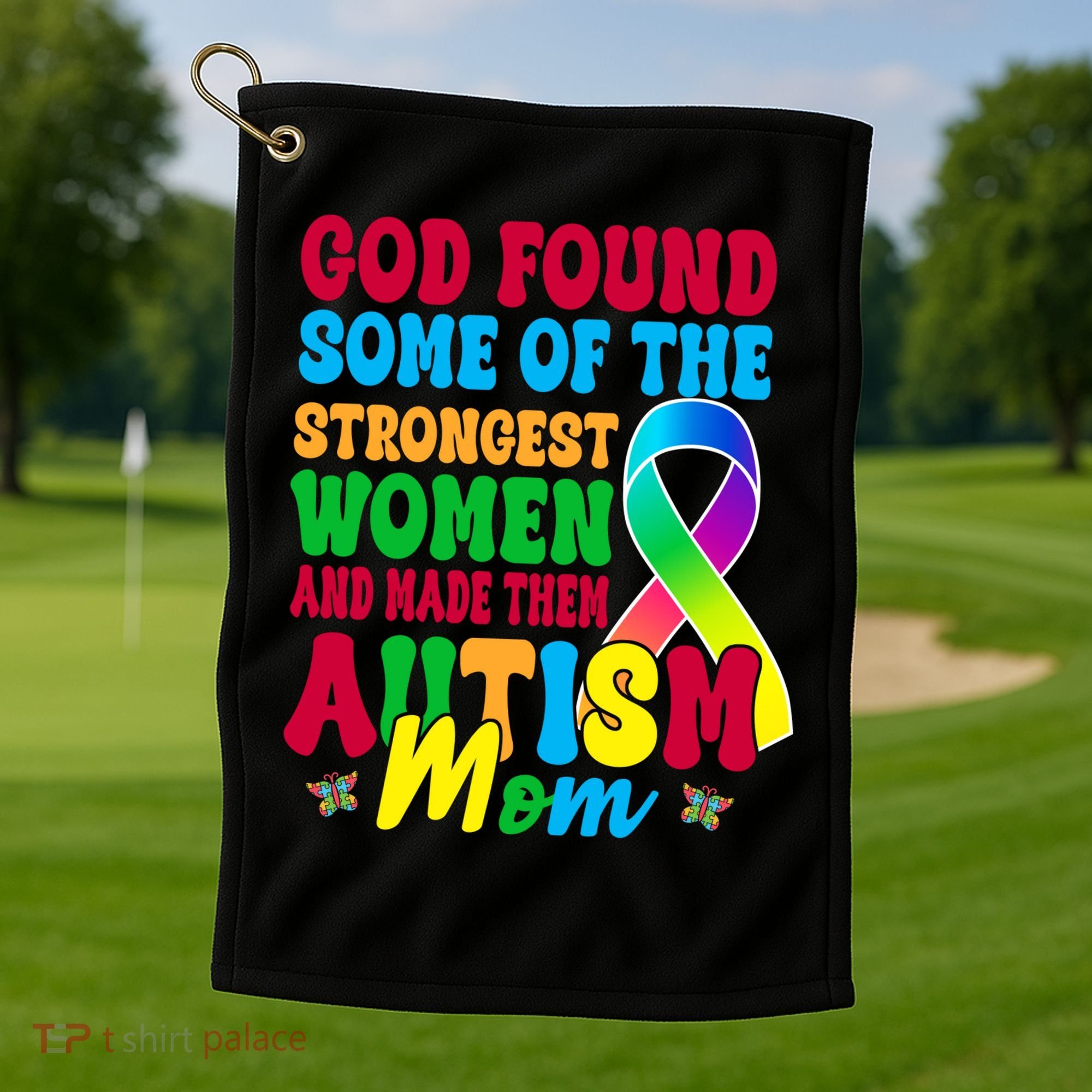 God Found Some Of The Strongest Women Autism Mom Golf Towel
