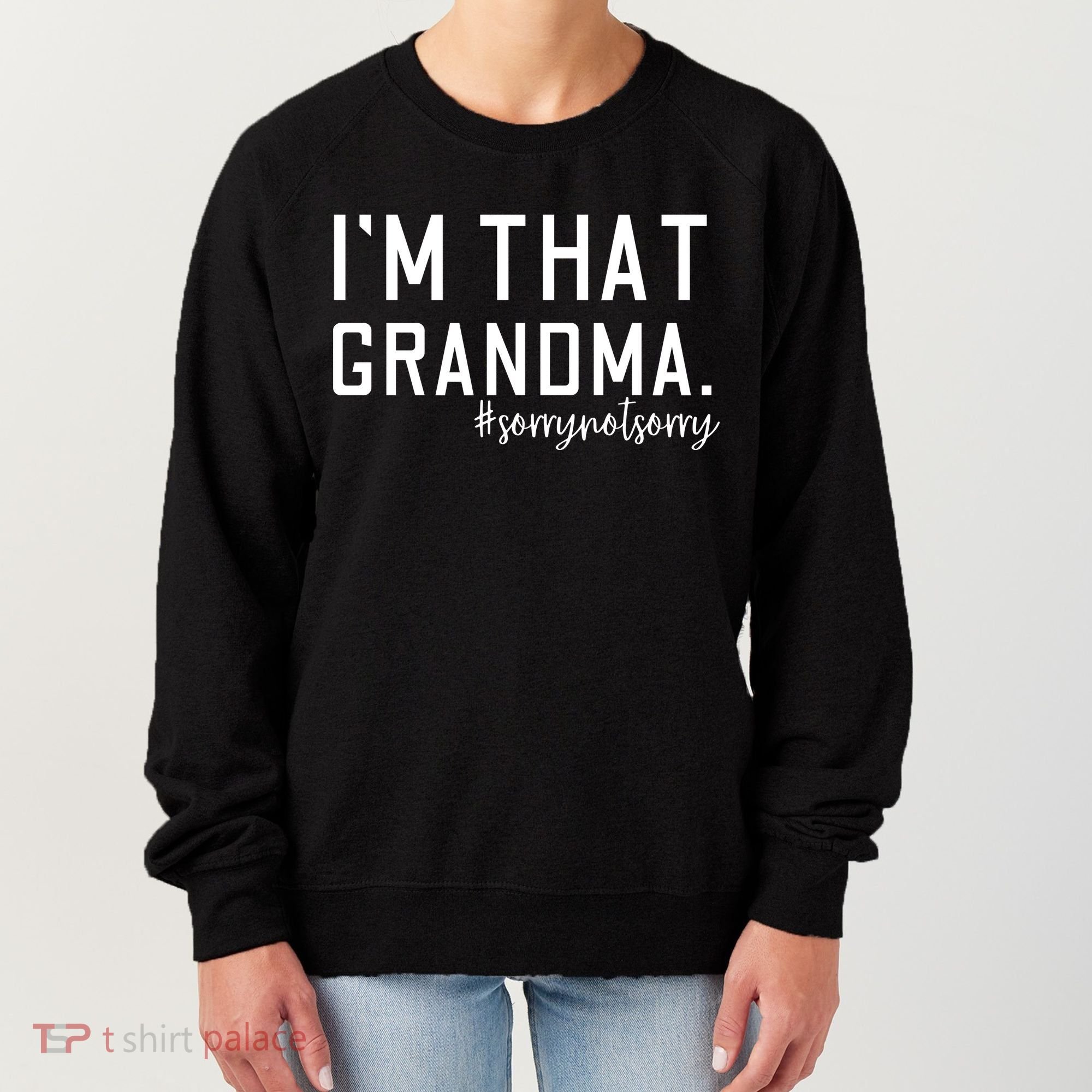 Grandma Funny Saying I’m That Grandma Sorry Not Sorry Women's Sweatshirt