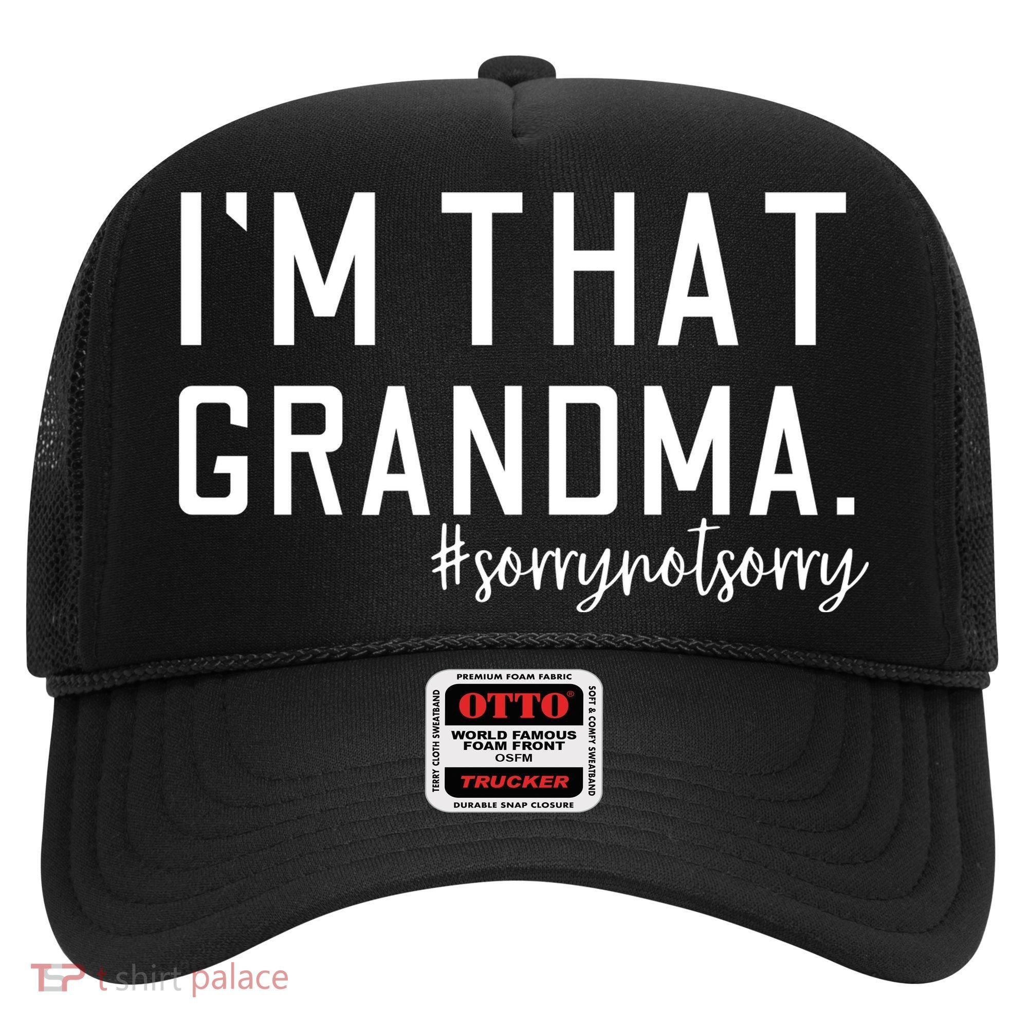 Grandma Funny Saying I’m That Grandma Sorry Not Sorry Hat