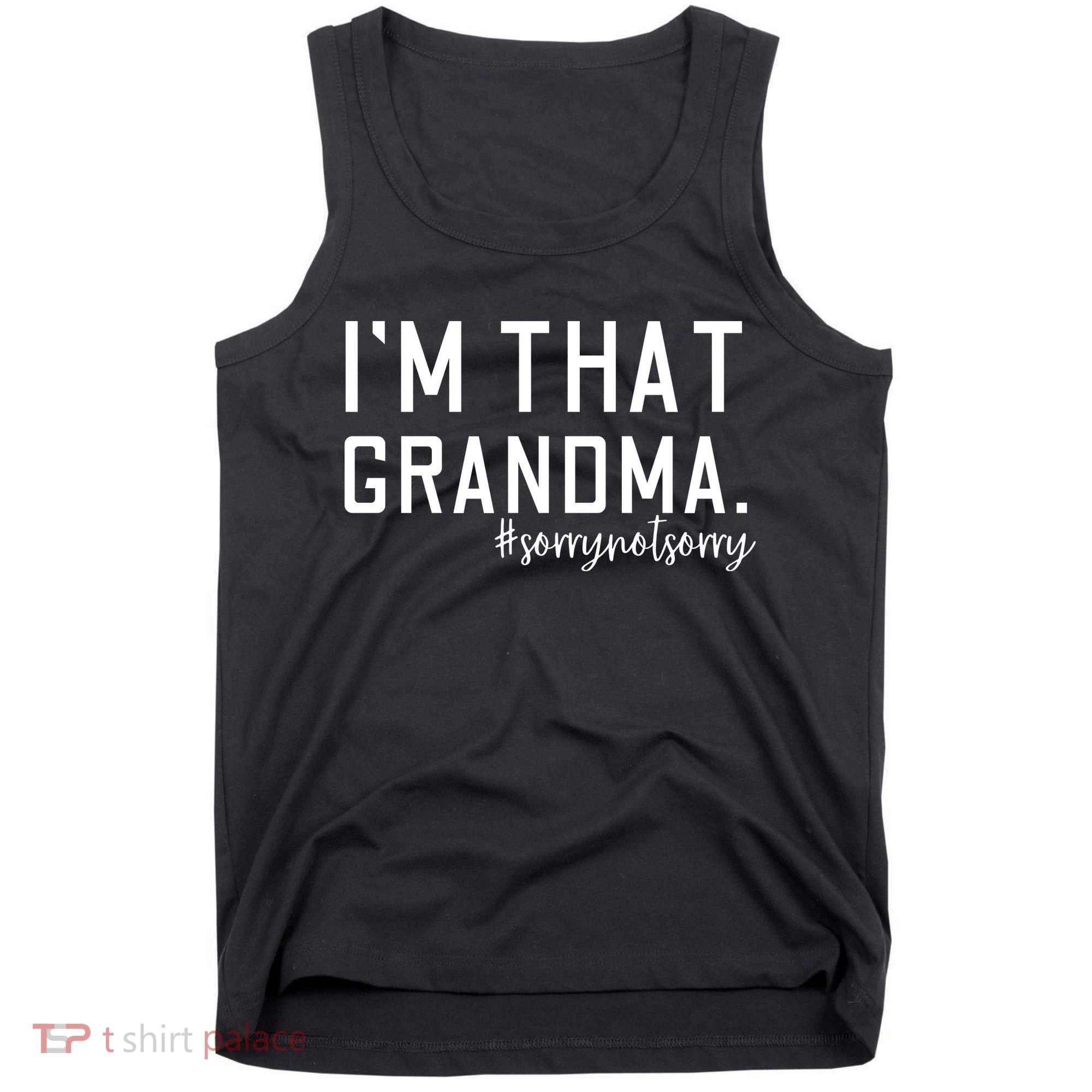 Grandma Funny Saying I’m That Grandma Sorry Not Sorry Tank Top
