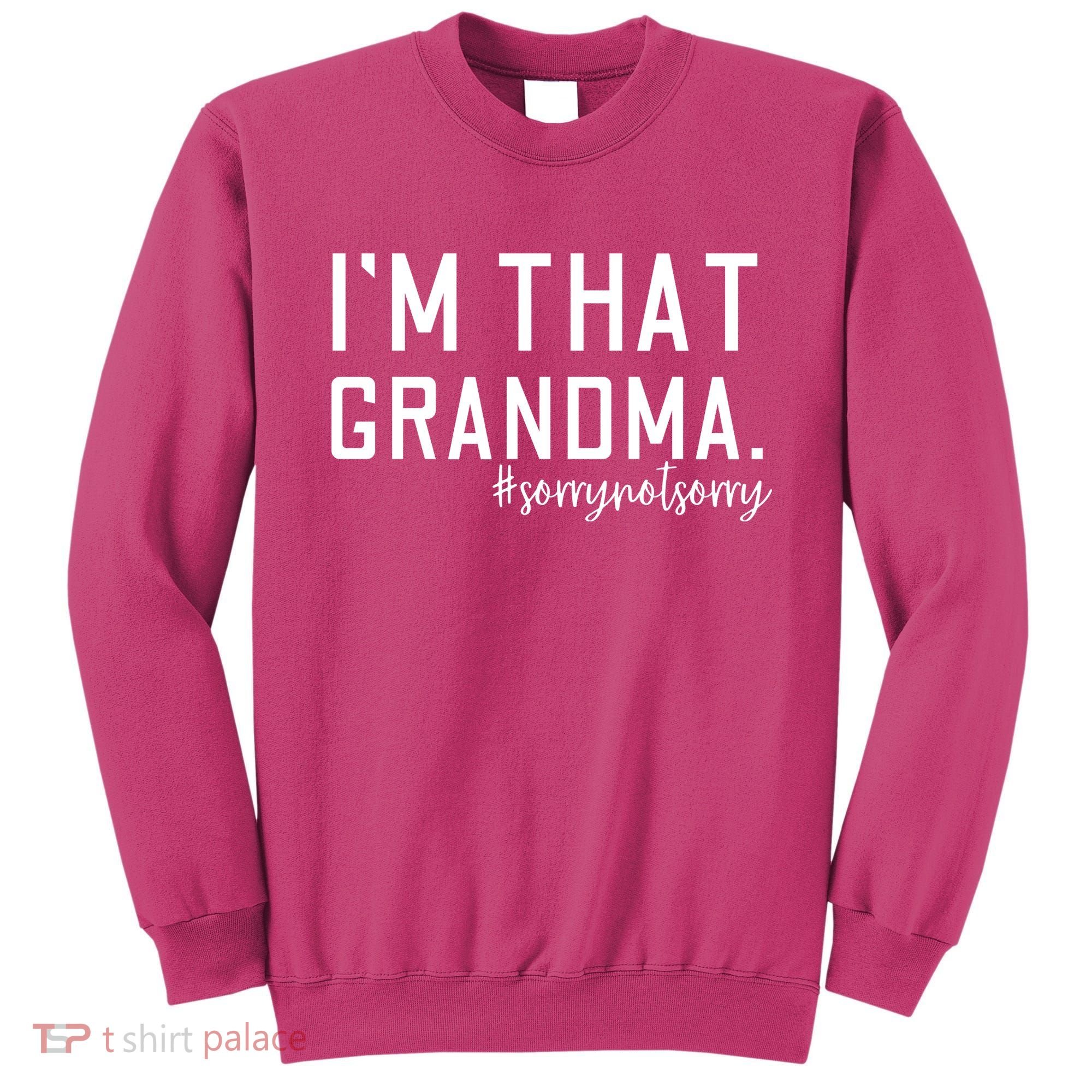 Grandma Funny Saying I’m That Grandma Sorry Not Sorry Sweatshirt