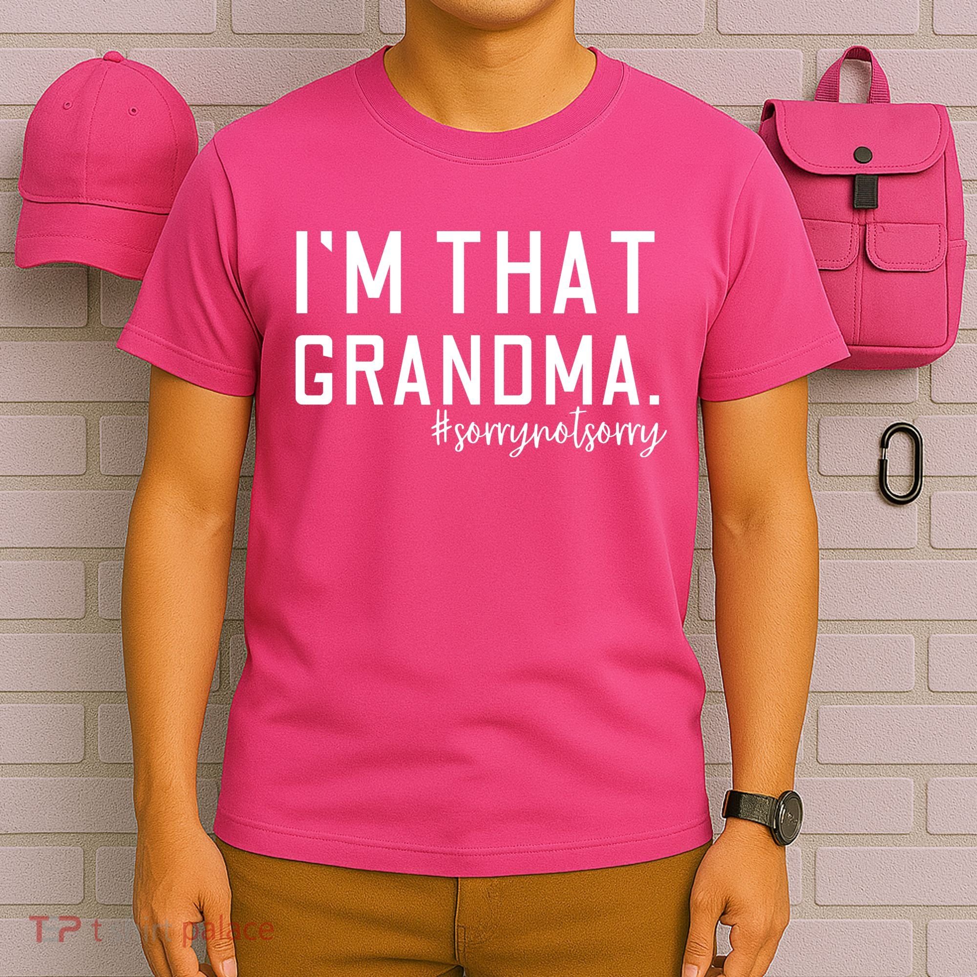Grandma Funny Saying I’m That Grandma Sorry Not Sorry T-Shirt