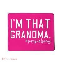Grandma Funny Saying I’m That Grandma Sorry Not Sorry Mousepad thumb 0