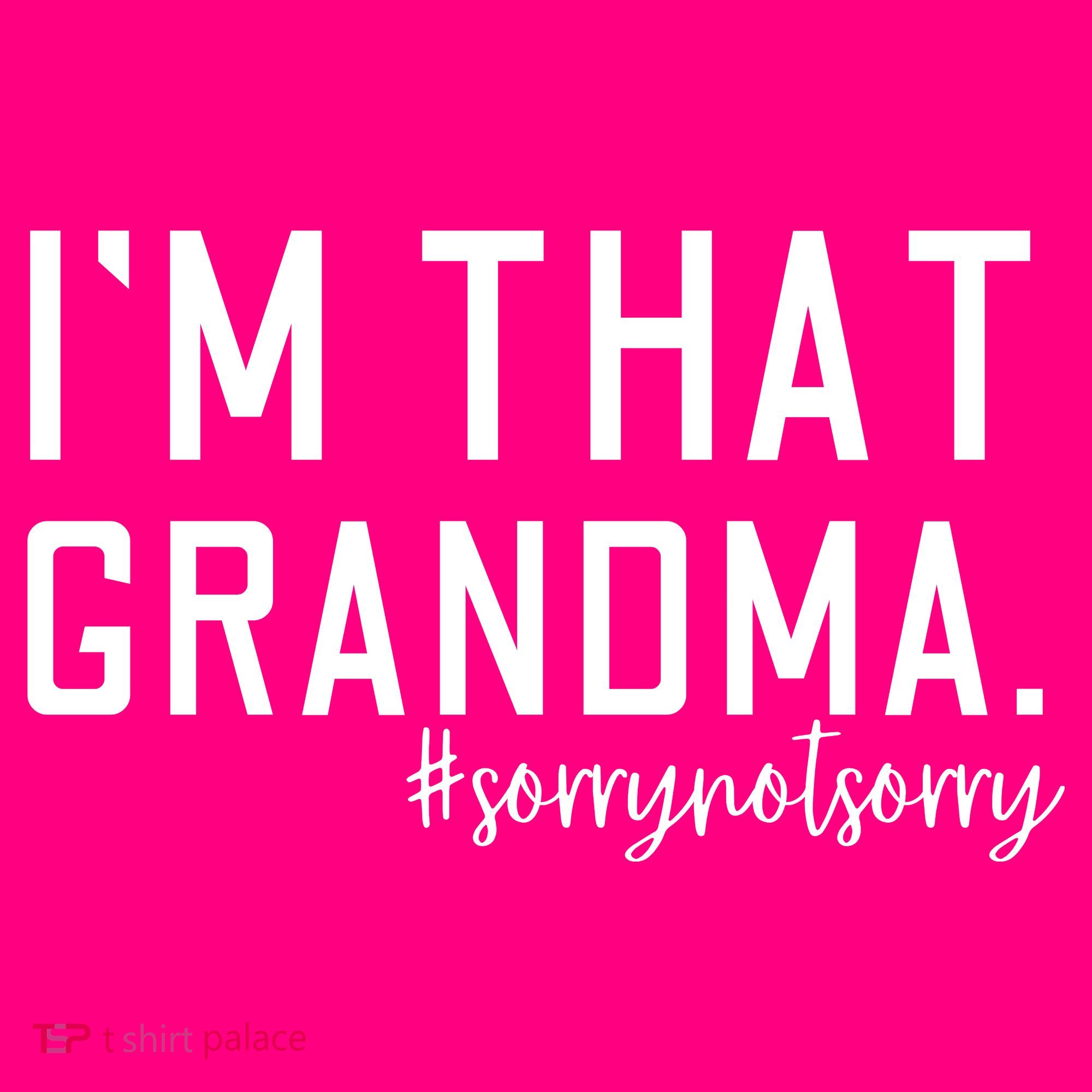 Grandma Funny Saying I’m That Grandma Sorry Not Sorry Toddler T-Shirt