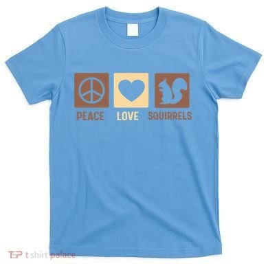 Gift For Squirrel Lovers Cute Gift Peace Love Squirrels Gift T-Shirt