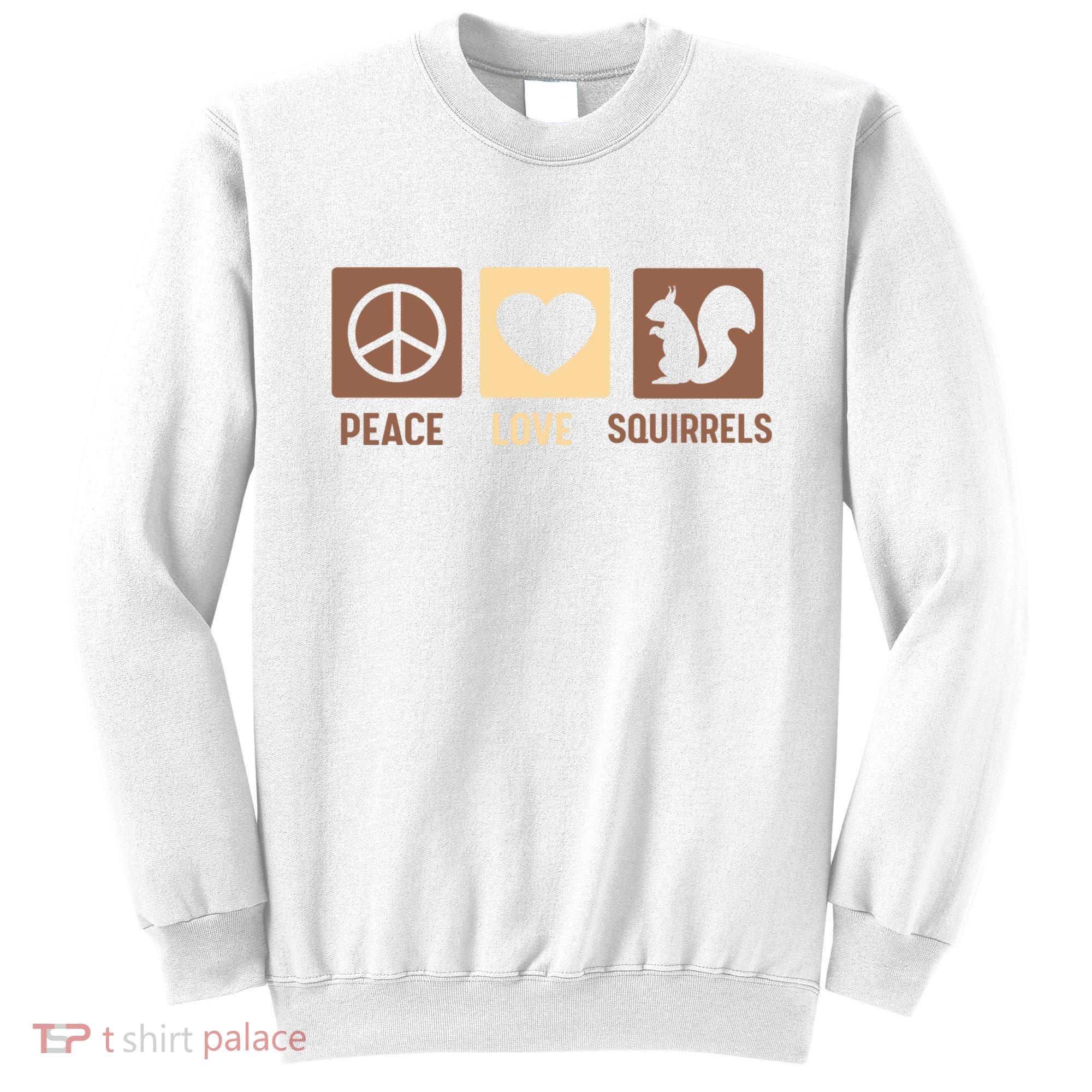 Gift For Squirrel Lovers Cute Gift Peace Love Squirrels Gift Sweatshirt