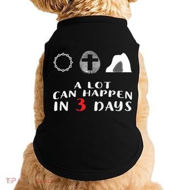 Good Friday To Easter Sunday A Lot Can Happen In 3 Days Gift Doggie Tank