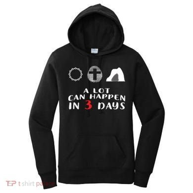 Good Friday To Easter Sunday A Lot Can Happen In 3 Days Gift Women's Hoodie