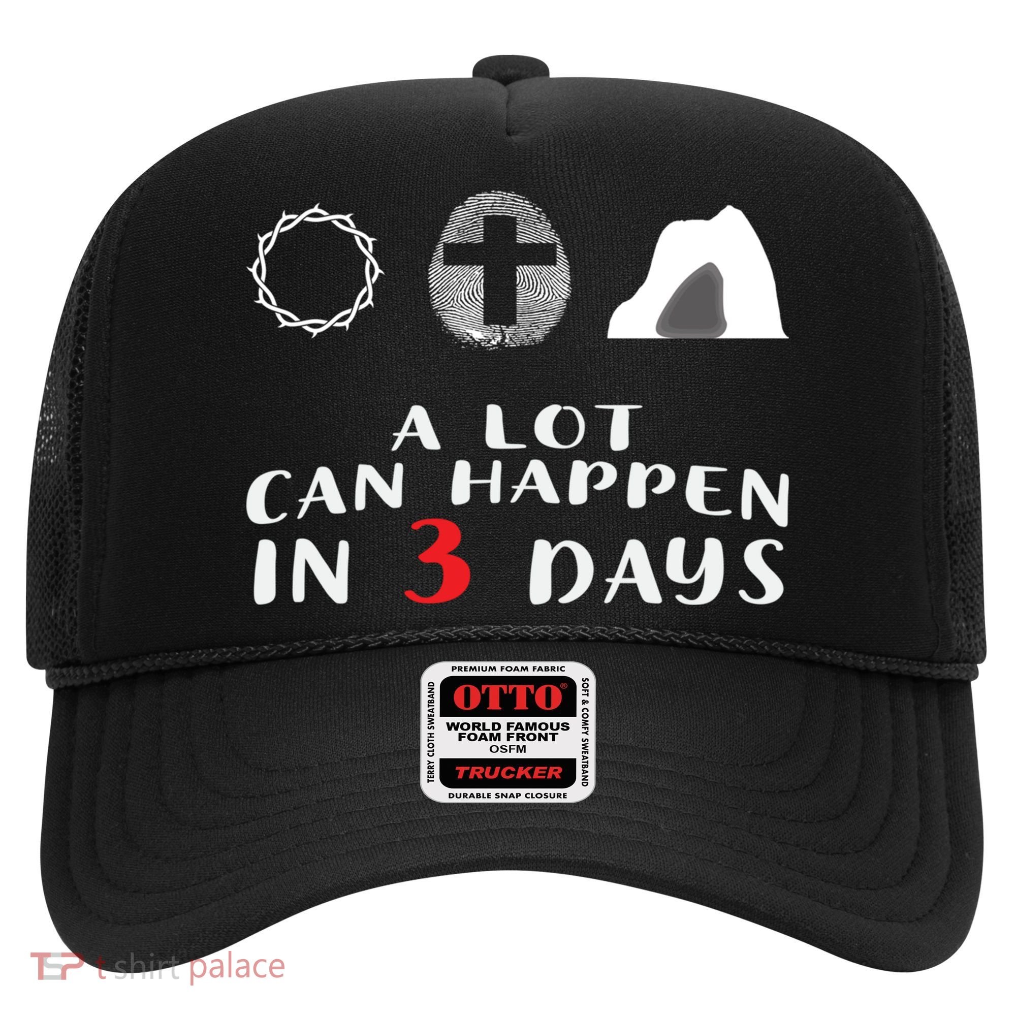 Good Friday To Easter Sunday A Lot Can Happen In 3 Days Gift Hat