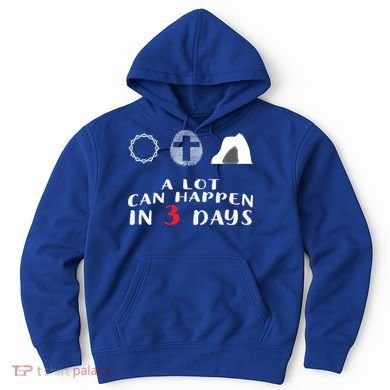 Good Friday To Easter Sunday A Lot Can Happen In 3 Days Gift Hoodie