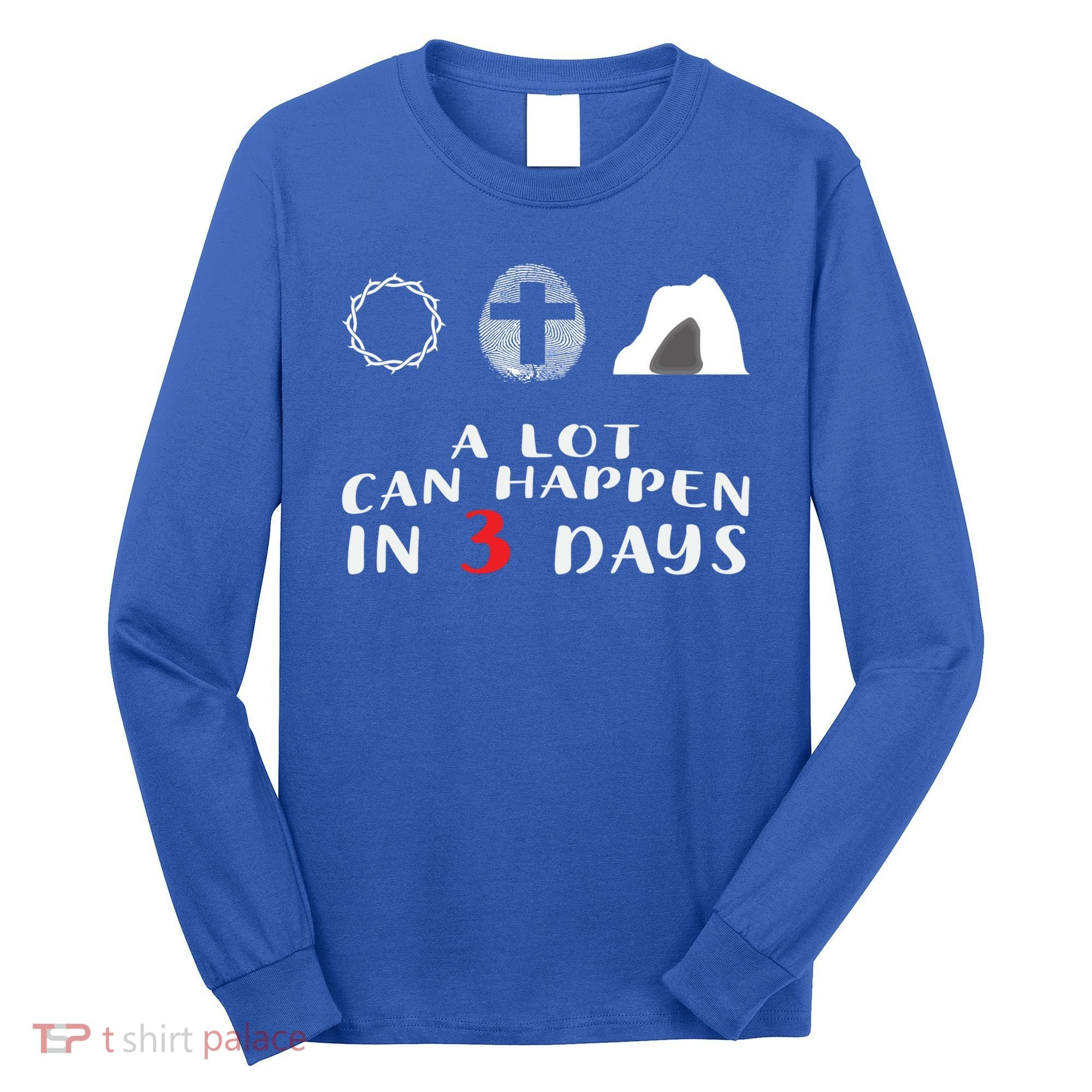 Good Friday To Easter Sunday A Lot Can Happen In 3 Days Gift Long Sleeve Shirt