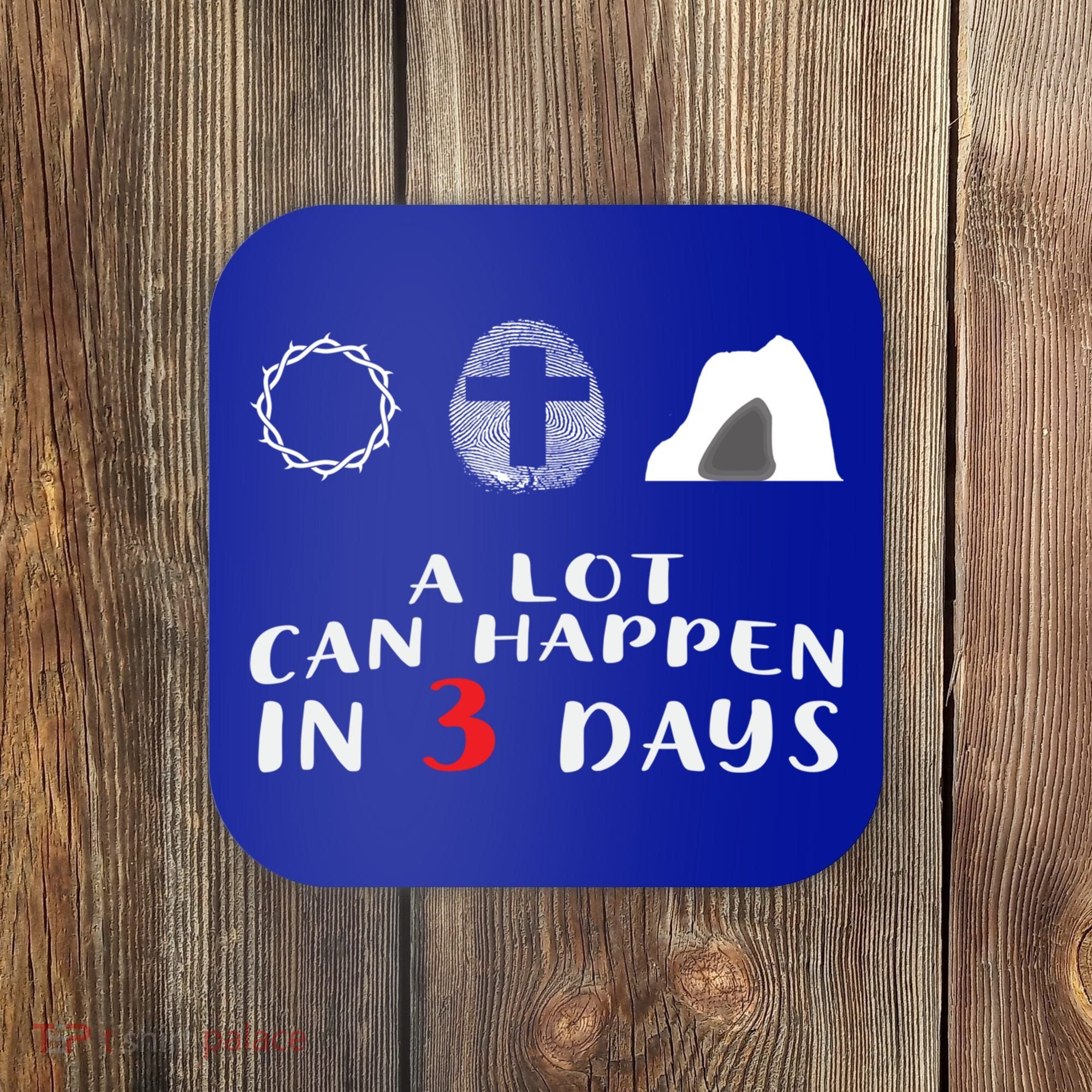 Good Friday To Easter Sunday A Lot Can Happen In 3 Days Gift Coaster