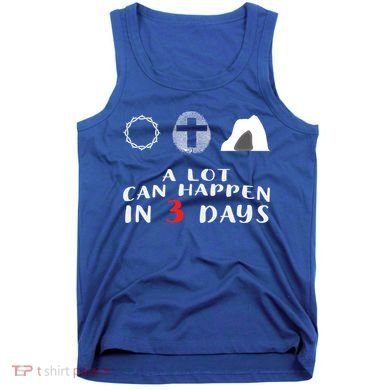 Good Friday To Easter Sunday A Lot Can Happen In 3 Days Gift Tank Top