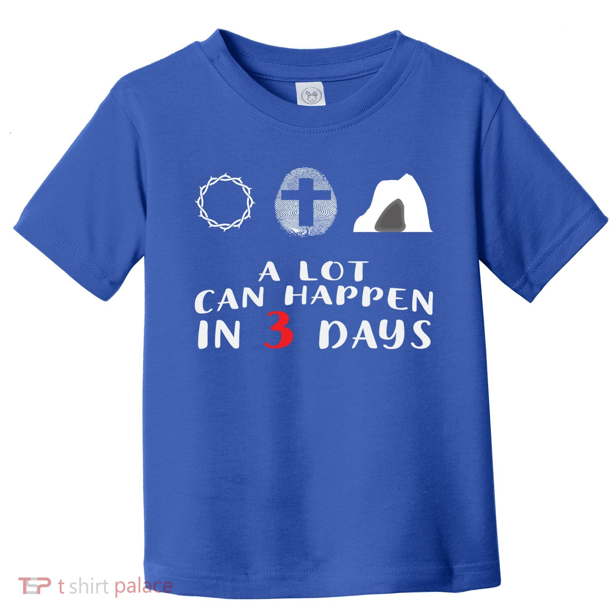 Good Friday To Easter Sunday A Lot Can Happen In 3 Days Gift Toddler T-Shirt