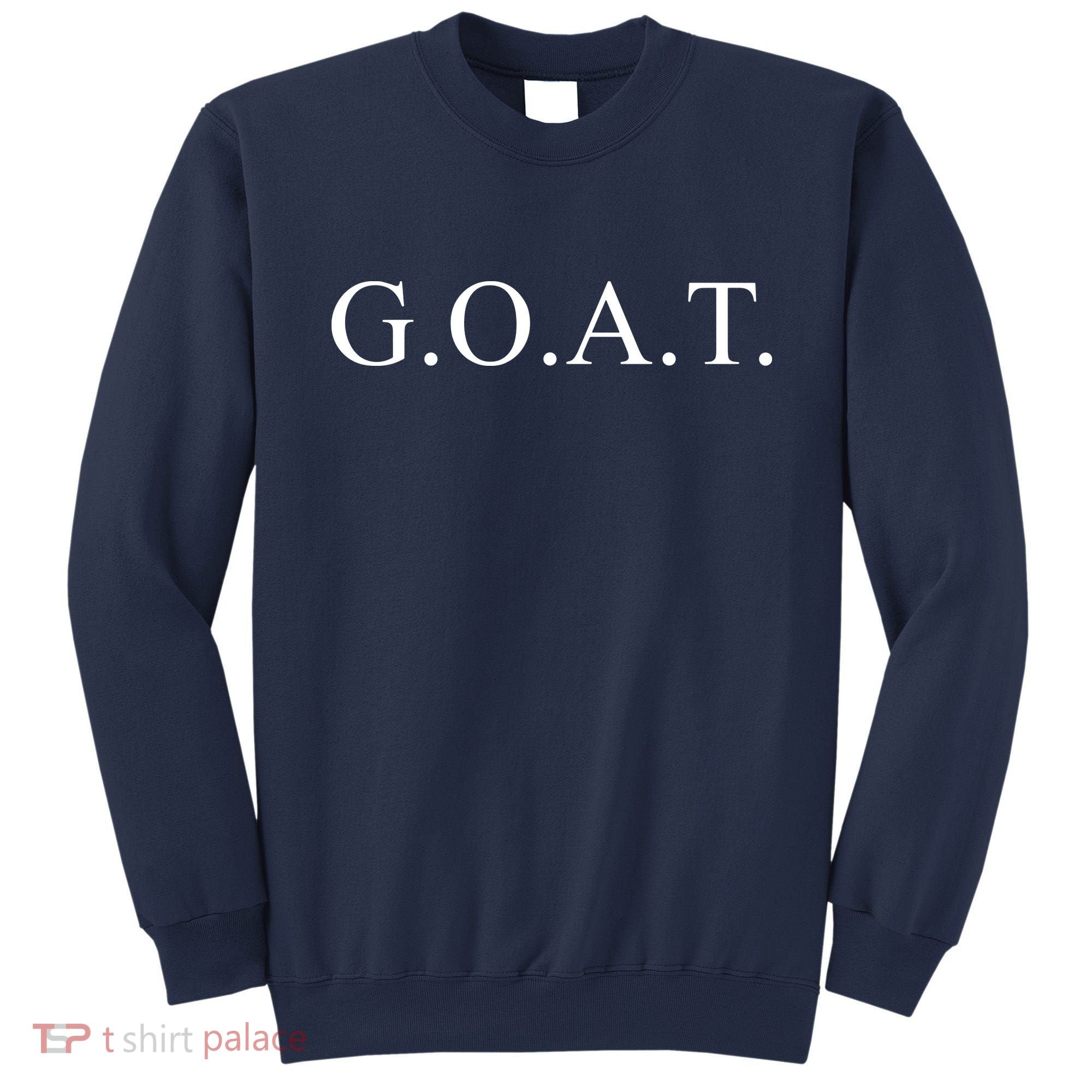 GOAT For The Greatest Of All Time GOAT Sweatshirt