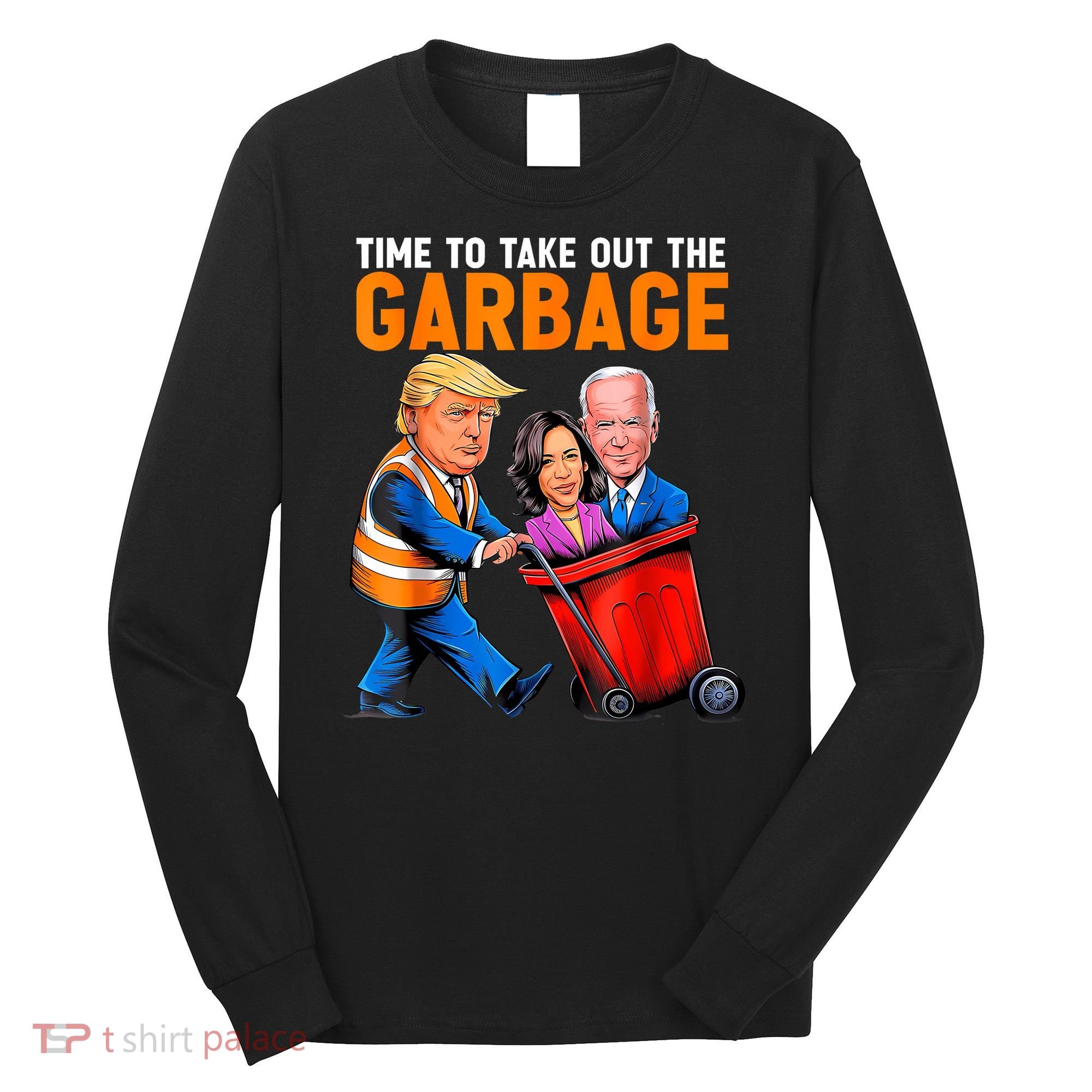 Garbage For Trump 2024 Funny Time To Take Out Garbage Biden Long Sleeve Shirt