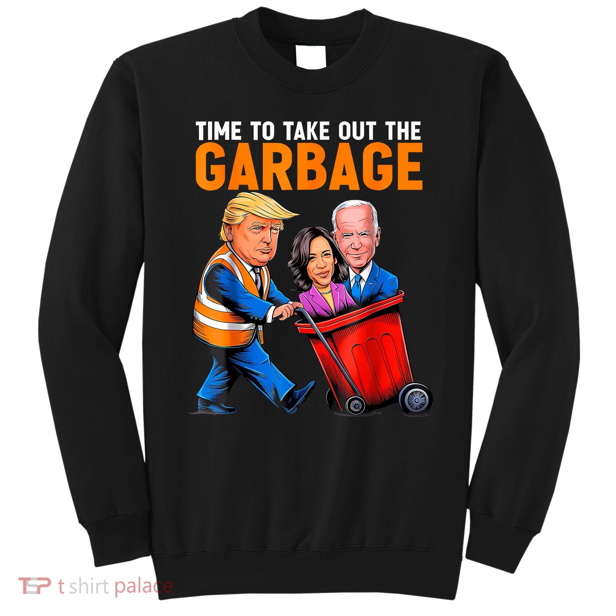 Garbage For Trump 2024 Funny Time To Take Out Garbage Biden Sweatshirt