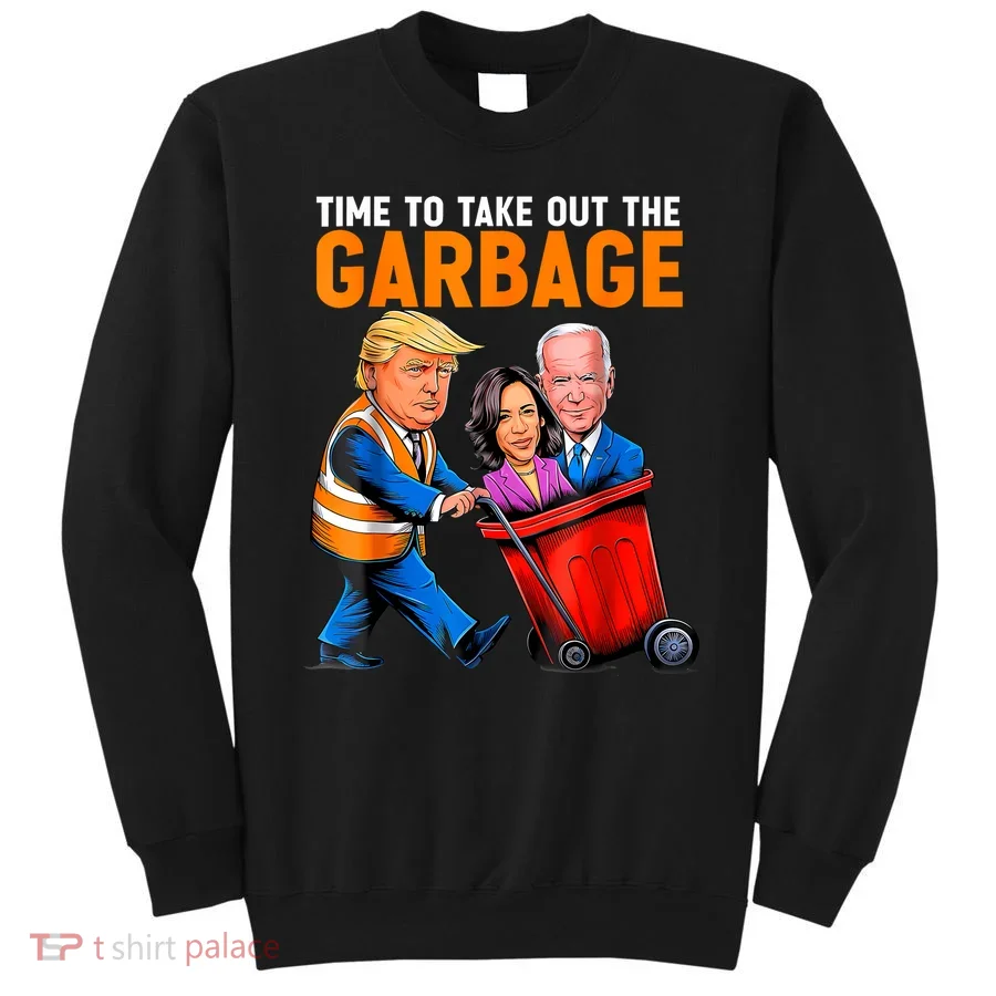 Garbage For Trump 2024 Funny Time To Take Out Garbage Biden Sweatshirt