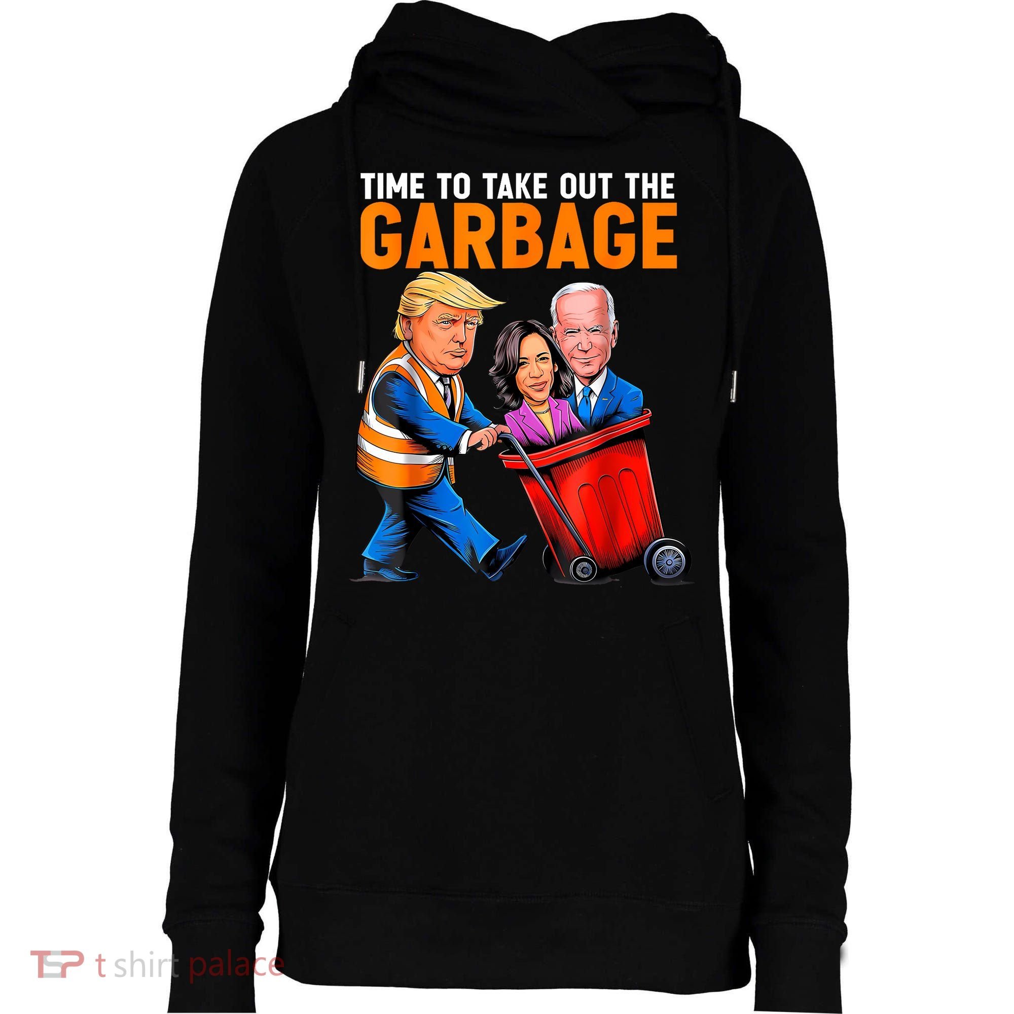 Garbage For Trump 2024 Funny Time To Take Out Garbage Biden Womens Funnel Neck Pullover Hood