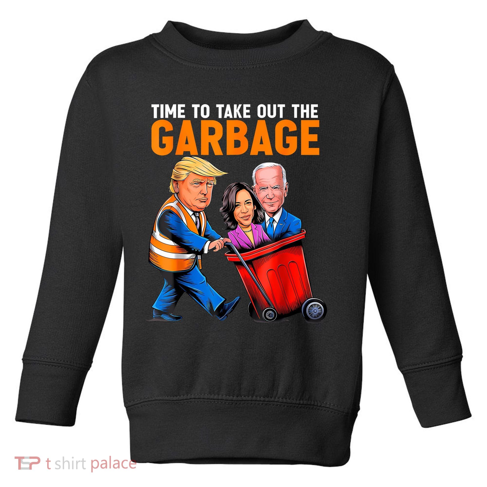 Garbage For Trump 2024 Funny Time To Take Out Garbage Biden Toddler Sweatshirt
