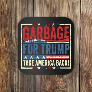 Garbage For Trump Take America Back Coaster