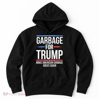 Garbage For Trump Make American Garbage Great Again Hoodie