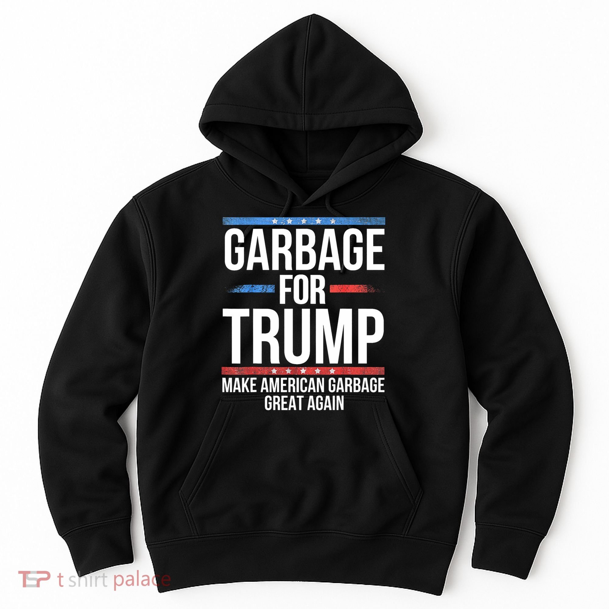 Garbage For Trump Make American Garbage Great Again Hoodie