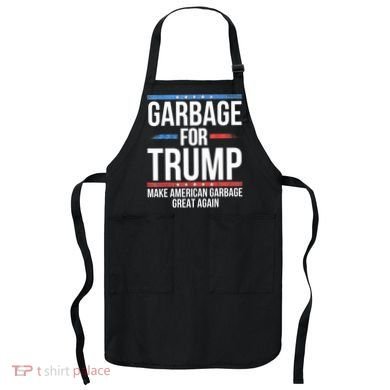 Garbage For Trump Make American Garbage Great Again Apron