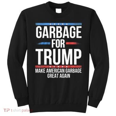 Garbage For Trump Make American Garbage Great Again Sweatshirt