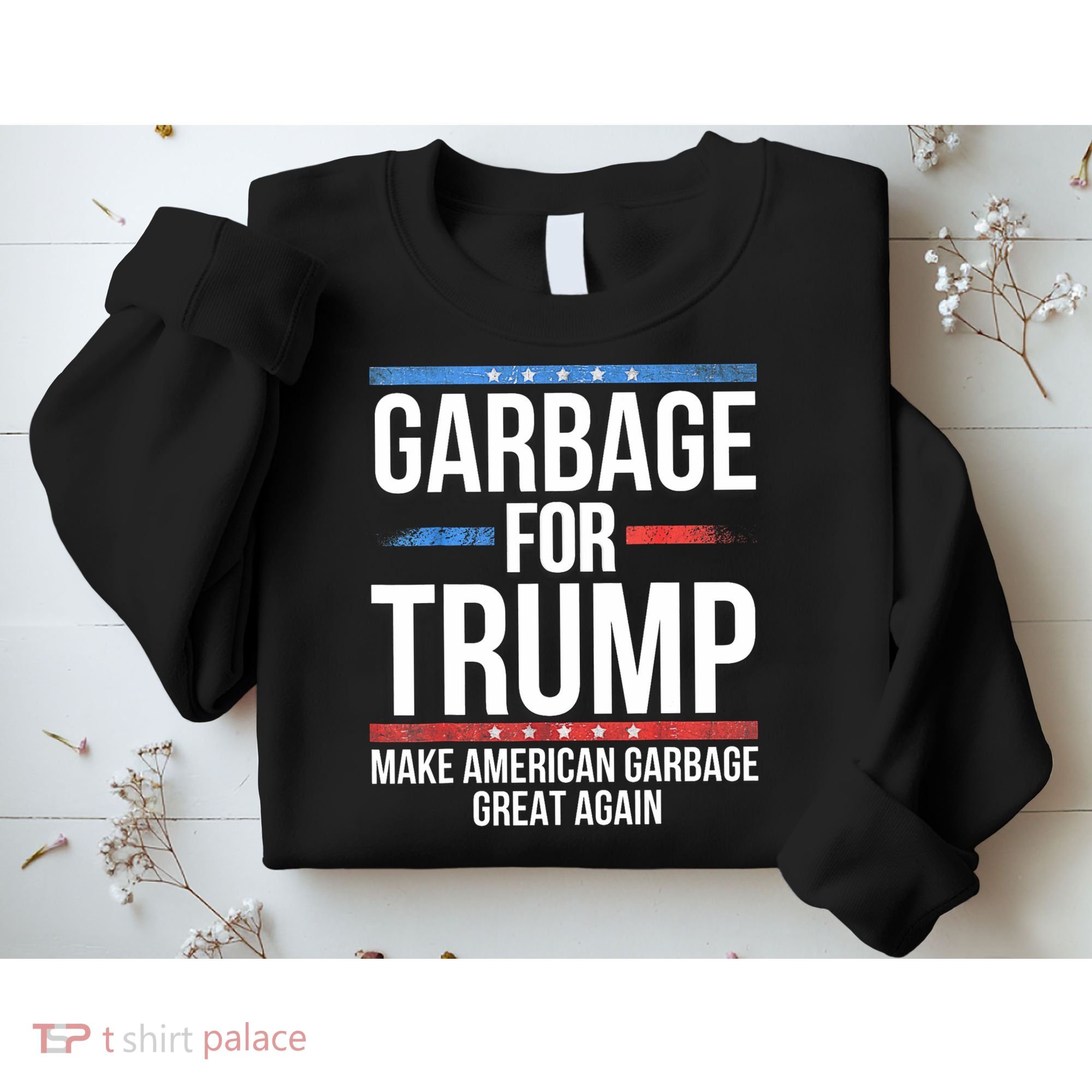 Garbage For Trump Make American Garbage Great Again Sweatshirt