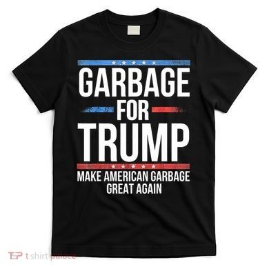 Garbage For Trump Make American Garbage Great Again T-Shirt