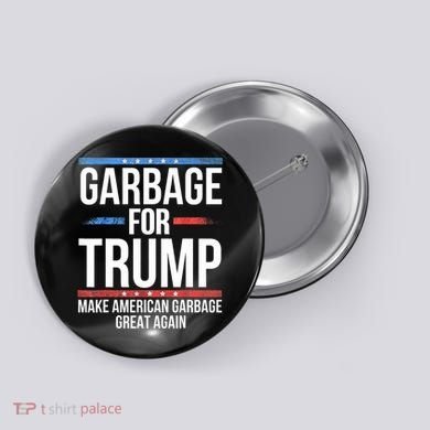 Garbage For Trump Make American Garbage Great Again Button