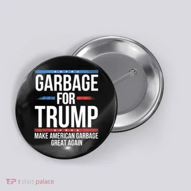 Garbage For Trump Make American Garbage Great Again Button