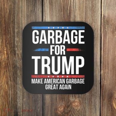 Garbage For Trump Make American Garbage Great Again Coaster