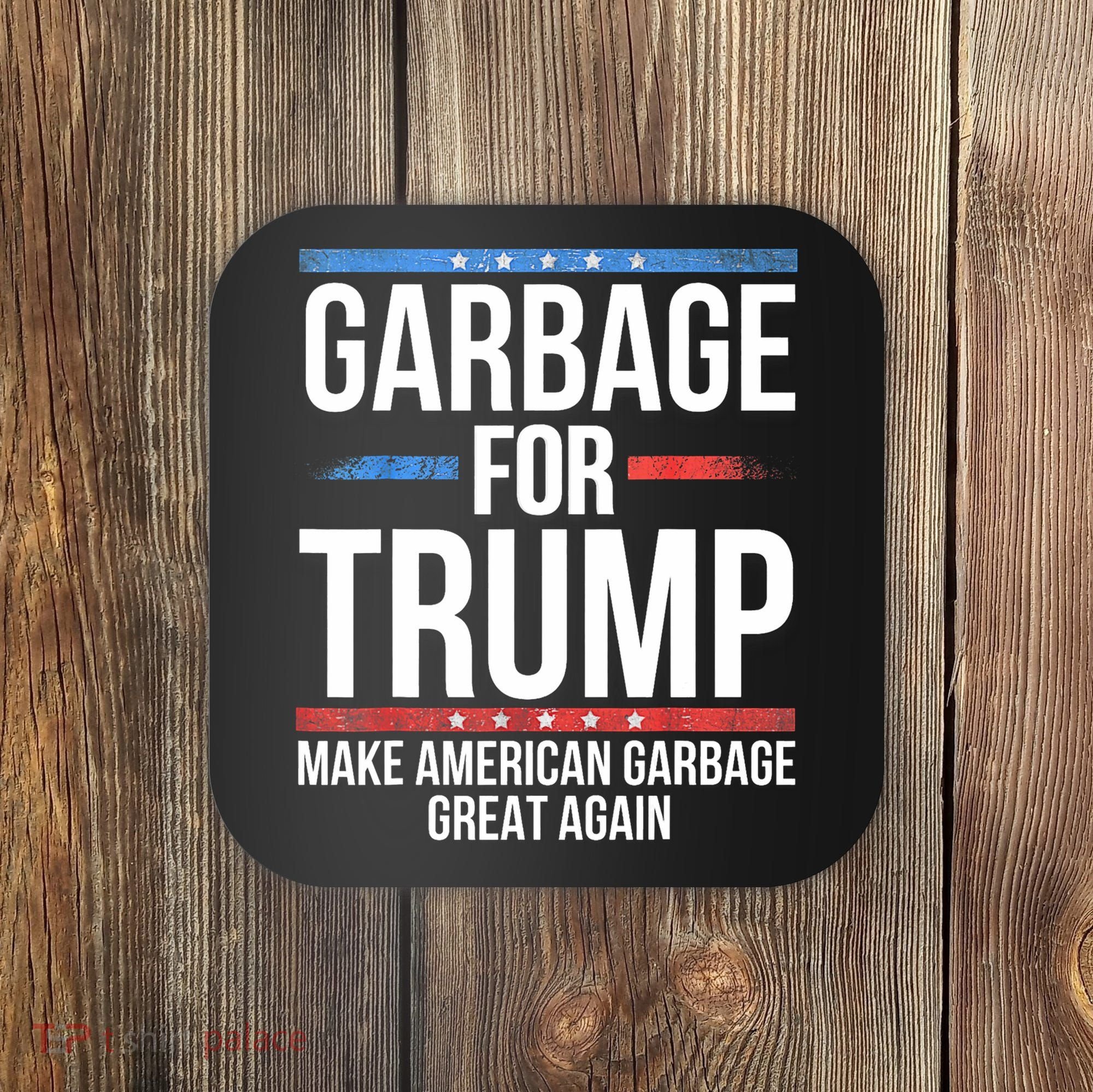 Garbage For Trump Make American Garbage Great Again Coaster