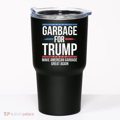 Garbage For Trump Make American Garbage Great Again Tumbler